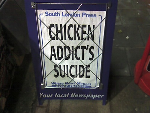 Funny South London Press Headline: CHICKEN ADDICT'S SUICIDE.jpg
