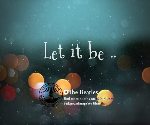 'Let it be' (The Beatles quote)