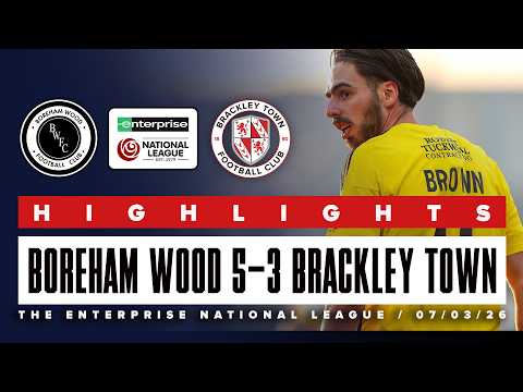 Highlights: Boreham Wood 5-3 Brackley Town - Enterprise National League - Saturday 7th  March 2026