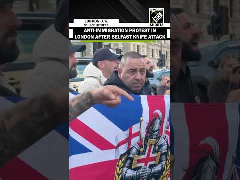 Far-right supporters stage anti-immigration protest in London after Belfast knife attack