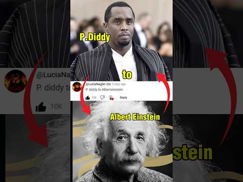 P.Diddy to Albert Einstein