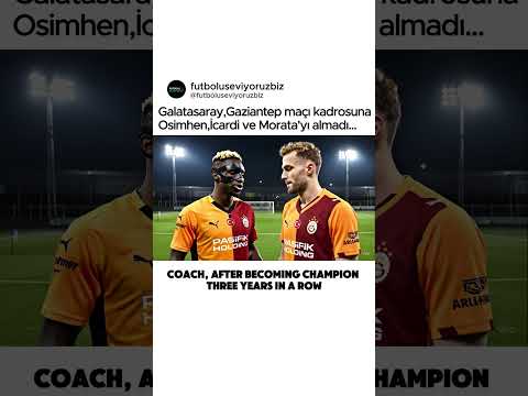 Galatasaray,Gaziantep maçı kadrosunaOsimhen,İcardi ve Morata'yı almadı... #galatasaray